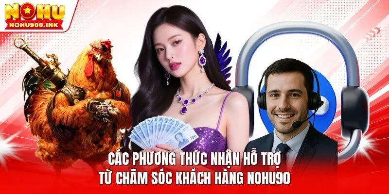 Các phương thức nhận hỗ trợ từ chăm sóc khách hàng NOHU90