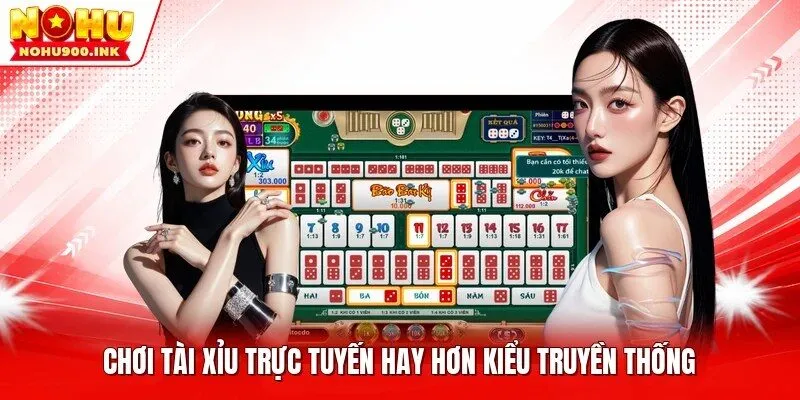 Chơi Tài Xỉu trực tuyến hay hơn kiểu truyền thống