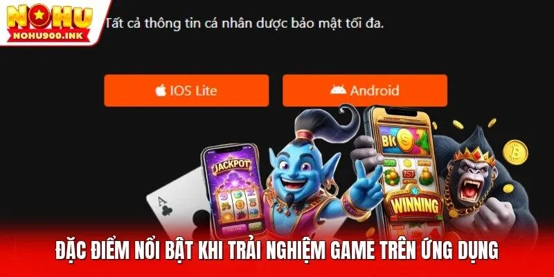Đặc điểm nổi bật khi trải nghiệm game trên ứng dụng