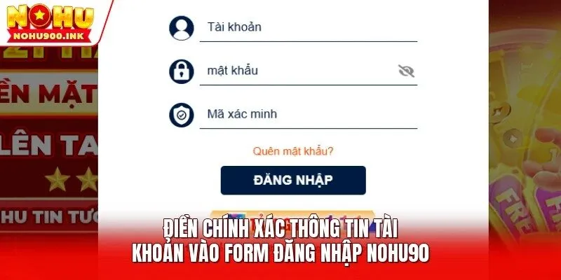 Điền chính xác thông tin tài khoản vào form đăng nhập NOHU90