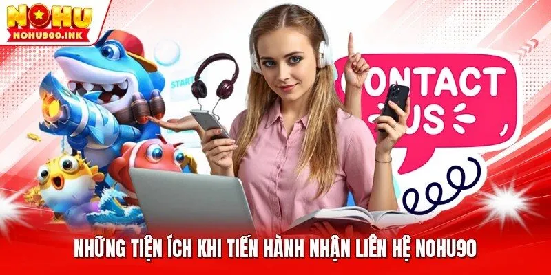 Những tiện ích khi tiến hành nhận liên hệ NOHU90