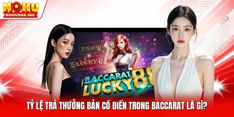 Tỷ lệ trả thưởng bản cổ điển trong Baccarat là gì?